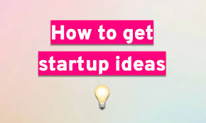 How To Find Startup Ideas